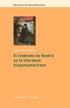 EL SINDROME DE BEATRIZ EN LA LITERATURA HISPANOAMERICANA.