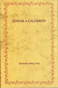 EDITAR A CALDERON: HACIA UNA EDICION CRITICA DE LAS