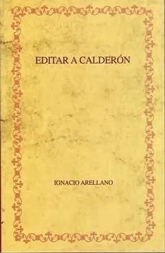Editar a Calderon: Hacia una Edicion Critica de las