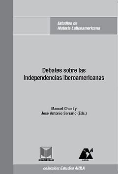 DEBATES SOBRE LAS INDEPENDENCIAS IBEROAMERICANAS