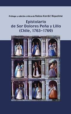 EPISTOLARIO DE SOR DOLORES PEÑA Y LILLO (CHILE, 1763-1769).