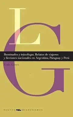 Iluminados y Transfugas. Relatos de Viajeros y Ficciones Nac