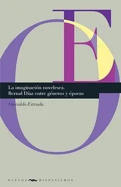 La Imaginacion Novelesca. Bernal Diaz entre Generos y Epocas