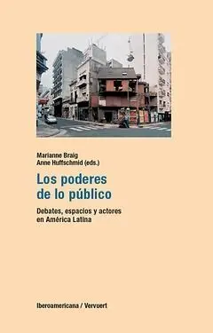 Los Poderes de lo Publico: Debates, Espacios y Actores en Am