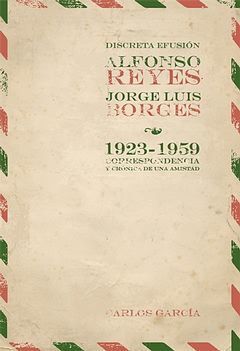 DISCRETA EFUSIÓN. ALFONSO REYES-JORGE LUIS BORGES (1923-1959)