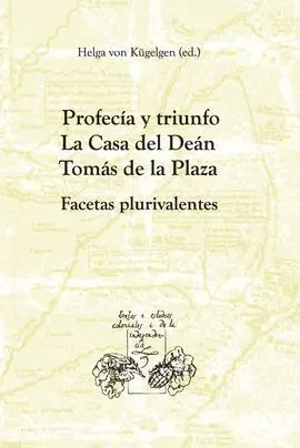 Profecia y Triunfo. La Casa del Dean Tomas de la Plaza. Facetas P
