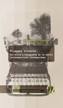 Pliegues Visuales: Narrativa y Fotografía en la Novela Latinoamericana Contempor