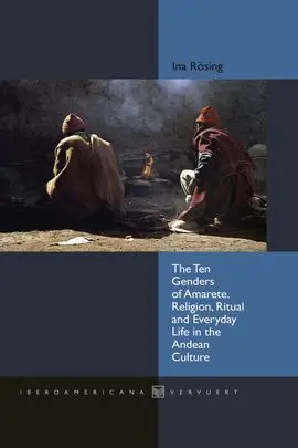 The Ten Genders Of Amarete. Religion, Ritual And Everyday Life In The Andean Cul