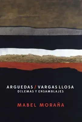 Arguedas/Vargas Llosa: Dilemas y Ensamblajes.