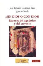 Sin Dios o con Dios? : Razones del Agnóstico y del Creyente