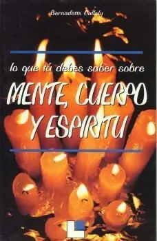 Lo que tú Debes Saber Sobre Mente, Cuerpo y Espíritu