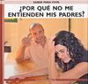 POR QUÉ NO ME ENTIENDEN MIS PADRES ?