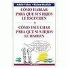 CÓMO HABLAR PARA QUE SUS HIJOS LE ESCUCHEN Y CÓMO ESCUCHAR PARA QUE LOS HIJOS LE HABLEN