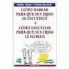 Cómo Hablar para que Sus Hijos le Escuchen y Cómo Escuchar para que los Hijos le Hablen
