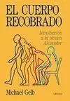 El Cuerpo Recobrado. Introducción a la Técnica Alexander