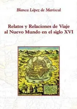 Relatos y Relaciones de Viaje Al Nuevo Mundo en el Siglo Xvi: un Acerc