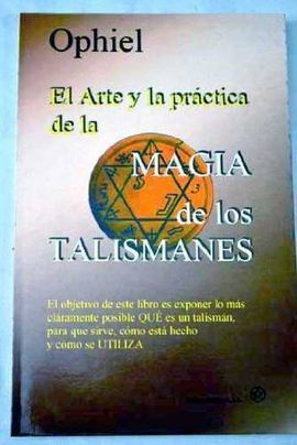 EL ARTE Y LA PRÁCTICA DE LA MAGIA DE LOS TALISMANES