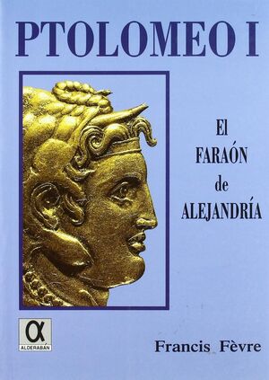 PTOLOMEO I, EL FARAÓN DE ALEJANDRÍA