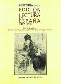 HISTORIA DE LA EDICION Y DE LA LECTURA EN ESPAÑA 1472 - 1914