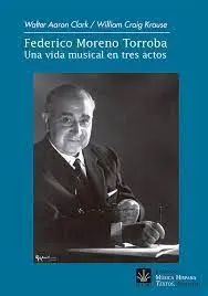 Federico Moreno Torroba. Una Vida Musical en Tres Actos