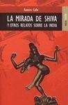 LA MIRADA DE SHIVA Y OTROS RELATOS SOBRE LA INDIA