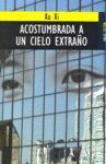 ACOSTUMBRADA A UN CIELO EXTRAÑO