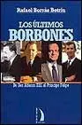 Los Ultimos Borbones, de Don Alfonso Xiii Al Principe Felipe