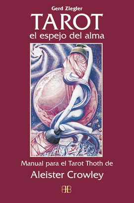 TAROT, EL ESPEJO DEL ALMA : MANUAL PARA EL TAROT THOTH DE ALEISTER CROWLEY