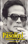 PIER PAOLO PASOLINI. LA BRUTALIDAD DE LA COHERENCIA