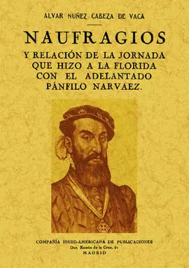 Naufragios y Relación de la Jornada que Hizo a la Florida con el Adelantado Pánf