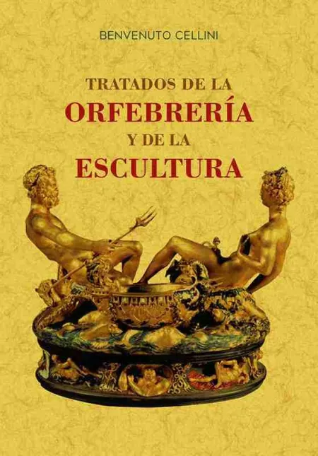 Tratados de la Orfebreria y de la Escultura