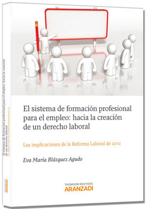 EL SISTEMA DE FORMACIÓN PROFESIONAL PARA EL EMPLEO: HACIA LA CREACIÓN DE UN DERECHO LABORAL A LA FOR