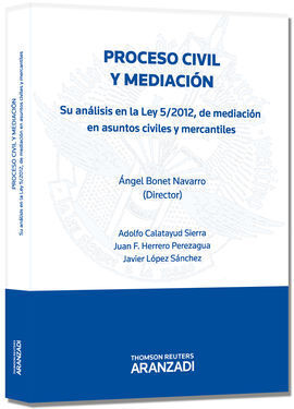 PROCESO CIVIL Y MEDIACIÓN.SU ANÁLISIS EN LA LEY 5/2012 DE MEDIACIÓN EN ASUNTOS CIVILES Y MERCANTILES