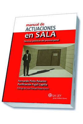 MANUAL DE ACTUACIONES EN SALA. TÉCNICAS PRÁCTICAS DEL PROCESO PENAL
