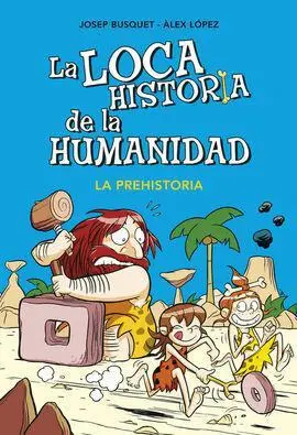 La Loca Historia de la Humanidad 1. La Prehistoria