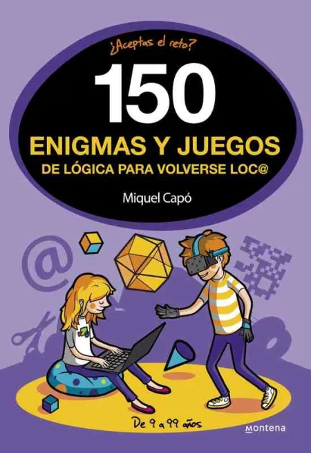 150 Enigmas y Juegos de Lógica para Volverse Loco