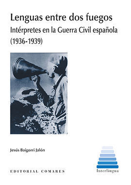 LENGUAS ENTRE DOS FUEGOS. INTERPRETES EN LA GUERRA CIVIL ESPAÑOLA