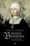 Regina Beatissima Isabel la Catolica