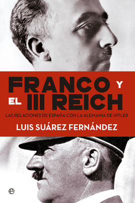 FRANCO Y EL III REICH. LAS RELACIONES DE ESPAÑA CON LA ALEMANIA DE HITLER.