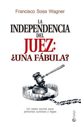 LA INDEPENDENCIA DEL JUEZ: ¿UNA FÁBULA?