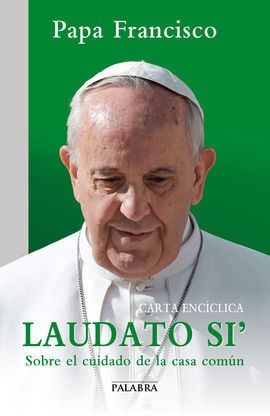 CARTA ENCICLICA LAUDATO SI : SOBRE EL CUIDADO CASA COMUN