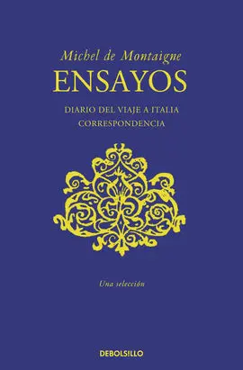 Ensayos (Selección) Diario de Viaje a Italia. Correspondencia
