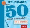 FELICIDADES! LOS 50 SON LA EDAD MADURA...