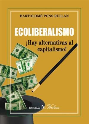 ECOLIBERALISMO. ¡HAY ALTERNATIVAS AL CAPITALISMO!