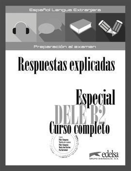 TRANSCRIPCIONES Y RESPUESTAS EXPLICADAS. ESPECIAL DELE B2 CURSO COMPLETO