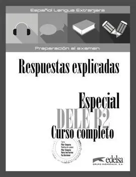 Transcripciones y Respuestas Explicadas. Especial Dele B2 Curso Completo