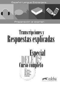 ESPECIAL DELE B2 CURSO COMPLETO. LIBRO DE RESPUESTAS EXPLICADAS Y TRANSCRIPCIONE