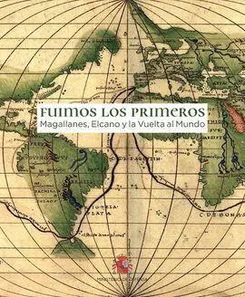 Catálogo de la Exposición: Fuimos los Primeros. La Vuelta Al Mundo de Magallanes
