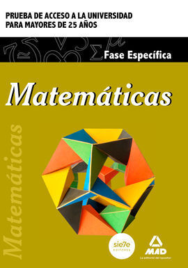 MATEMÁTICAS : PRUEBA DE ACCESO A LA UNIVERSIDAD PARA MAYORES DE 25 AÑOS