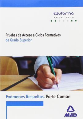 EXÁMENES RESUELTOS DE PRUEBAS DE ACCESO A CICLOS FORMATIVOS DE GRADO SUPERIOR. P